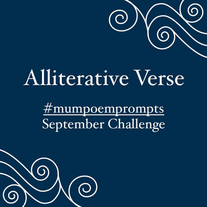 #mumpoemprompts September Challenge: Alliterative Verse