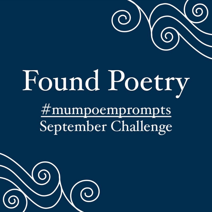 #mumpoemprompts September Challenge: Found Poetry